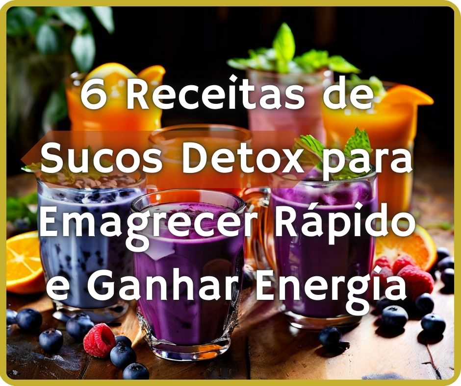 6 Receitas de Sucos Detox para Emagrecer Rápido e Ganhar Energia